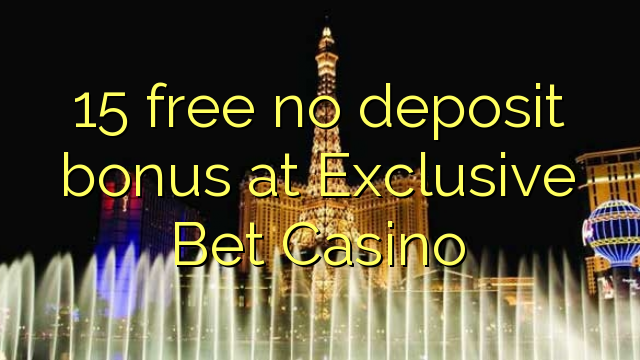 15 free no deposit bonus at Exclusive Bet Casino