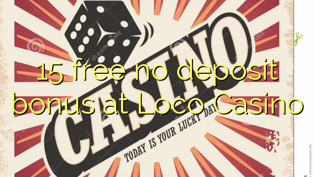 15 besplatno bez depozitnog bonusa u Loco kazinu