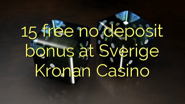 15 gratis ingen innskudd bonus på Sverige Kronan Casino