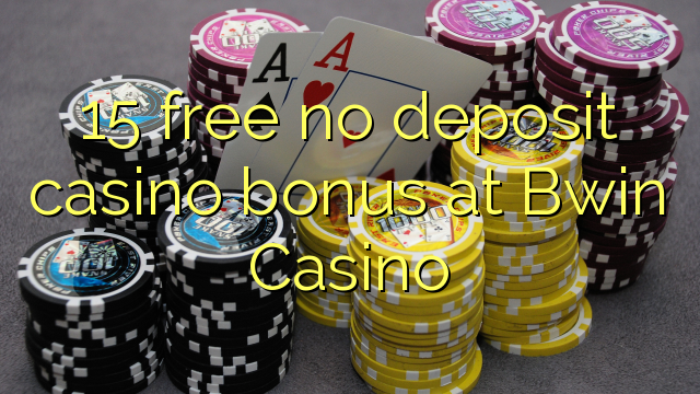 15 free no deposit casino bonus at Bwin Casino