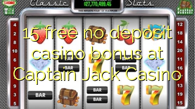 Ang 15 libre nga walay deposit casino bonus sa Captain Jack Casino