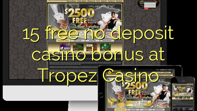 15 grátis sem bônus de depósito de casino no Tropez Casino