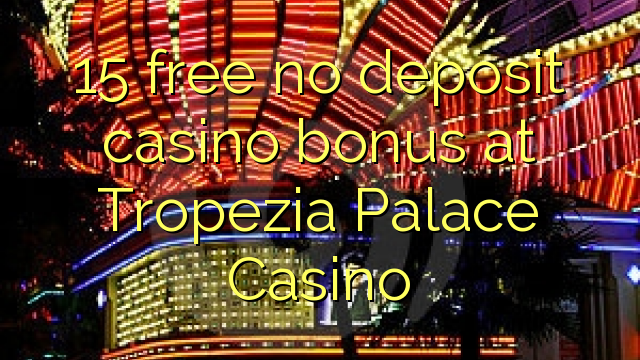 15 libirari ùn Bonus accontu Casinò à Tropezia Palace Casino