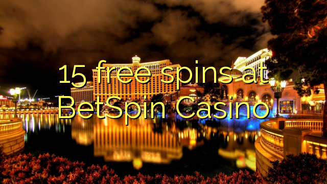 15 free spins sa BetSpin Casino