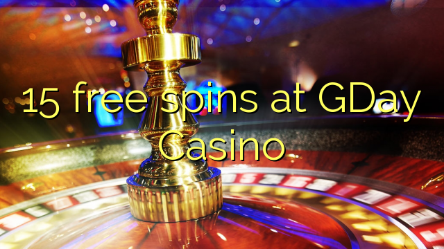 15 bezmaksas spins Gday Casino