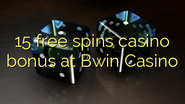 15 free spins casino bonus at Bwin Casino