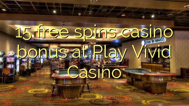 15 free spins casino bonus at Play Vivid Casino