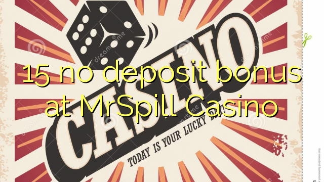 15 no deposit bonus at MrSpill Casino