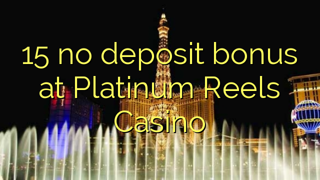 15 no deposit bonus at Platinum Reels Casino