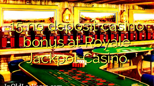 15 មិនមានប្រាក់រង្វាន់កាស៊ីណូដាក់ប្រាក់នៅកាស៊ីណូ Royale Jackpot