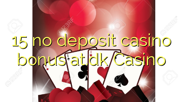 15 no deposit casino bonus at.dk Casino