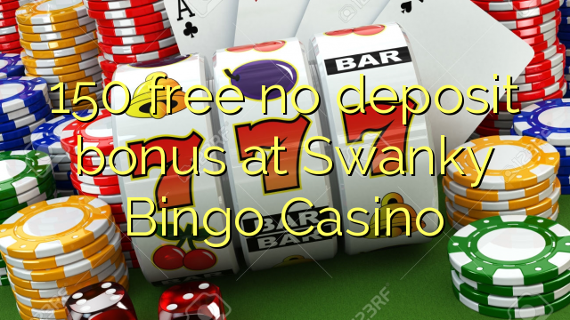 150 free no deposit bonus at Swanky Bingo Casino