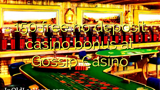 150 bonus deposit kasino gratis di Gossip Casino