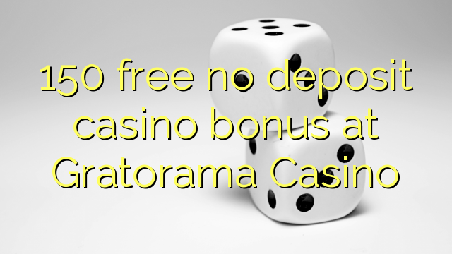 150 yantar da babu ajiya gidan caca bonus a Gratorama Casino