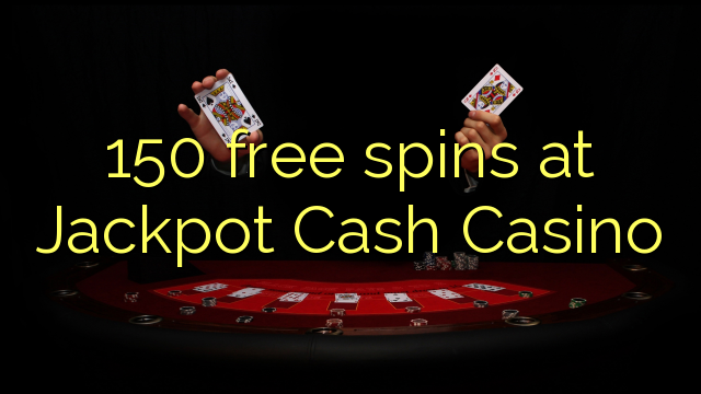 150 free spins sa Jackpot Cash Casino