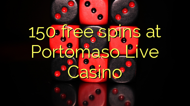 150 free spins at Portomaso Live Casino