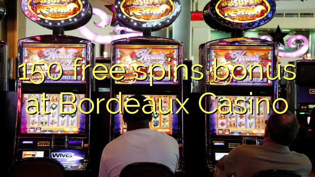 150 bébas spins bonus di Bordeaux Kasino