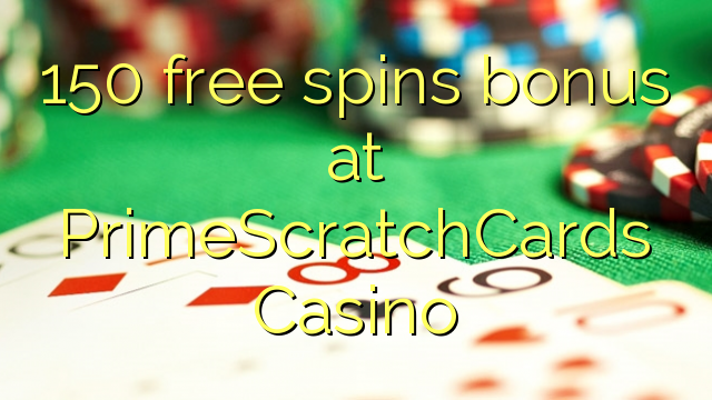 150 free spins bonus at PrimeScratchCards Casino