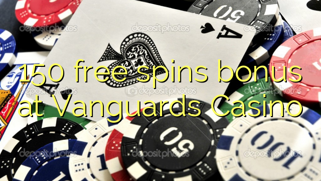 150 free spins bonus at Vanguards Casino