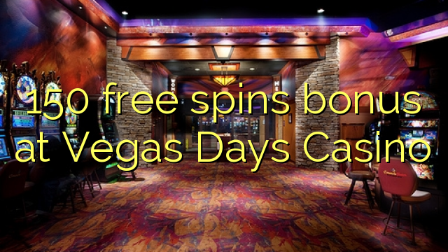 150 free spins bonus at Vegas Days Casino