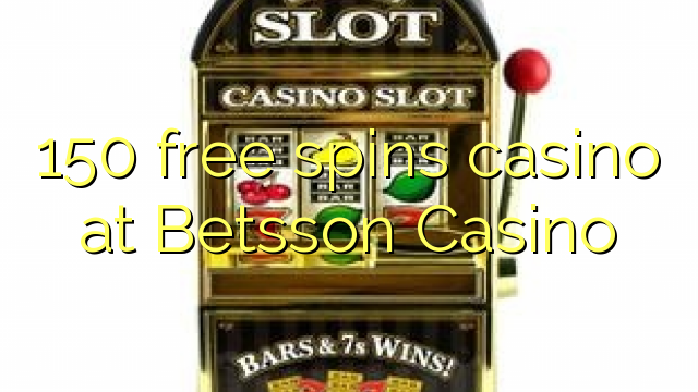 150 free spins casino at Betsson Casino