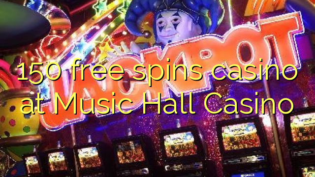 150 free spins casino at Music Hall Casino