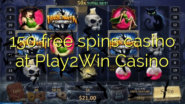 150 free spins casino at Play2Win Casino