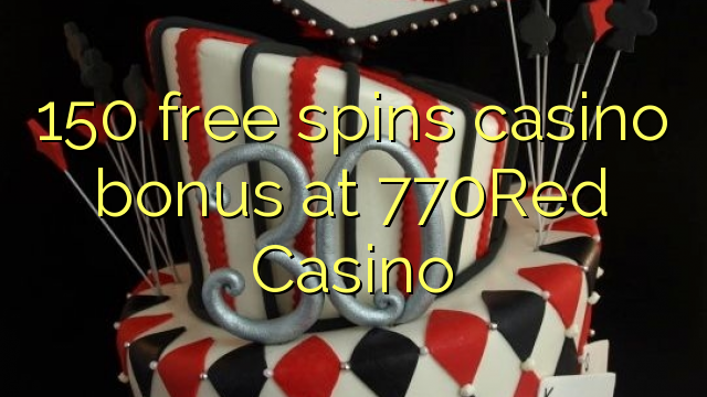 150 ücretsiz 770Red Casino'da casino bonus spin