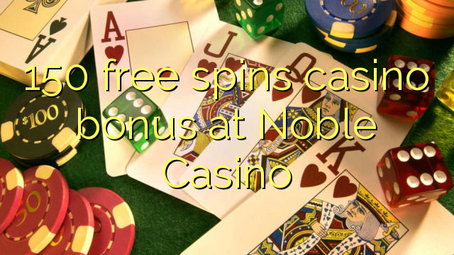 150 free spins casino bonus at Noble Casino