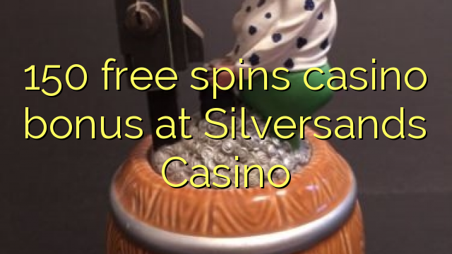 150 free spins casino bonus at Silversands Casino