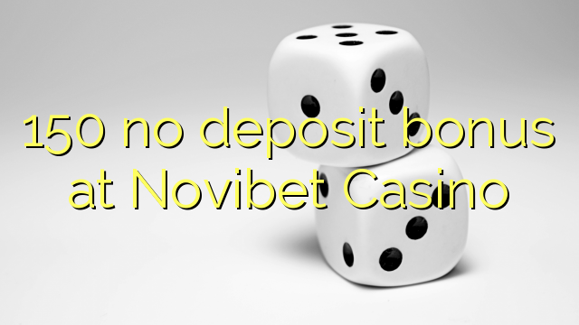 150 no deposit bonus at Novibet Casino