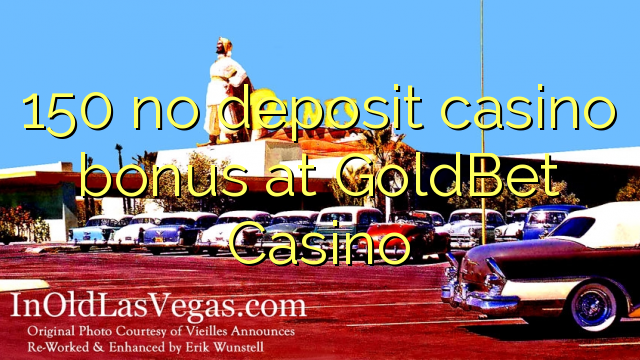 150 no deposit casino bonus at GoldBet Casino