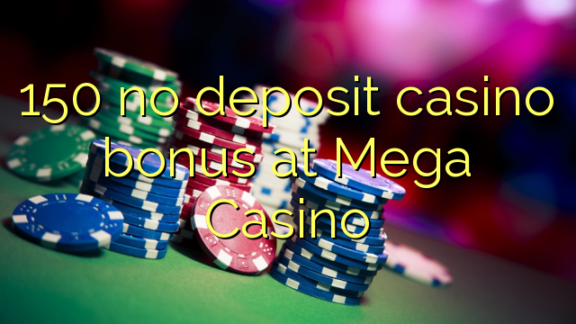 150 no deposit casino bonus at Mega Casino