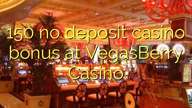 150 no deposit casino bonus at VegasBerry Casino