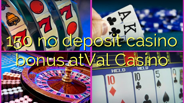 150 no deposit casino bonus atVal Casino