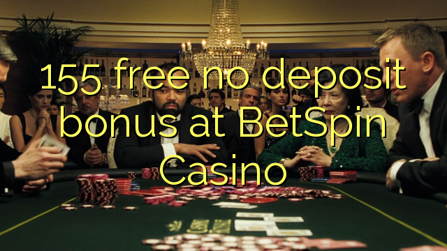 155 free no deposit bonus at BetSpin Casino