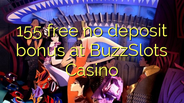 155 uvoľniť žiadny bonus vklad na BuzzSlots kasína