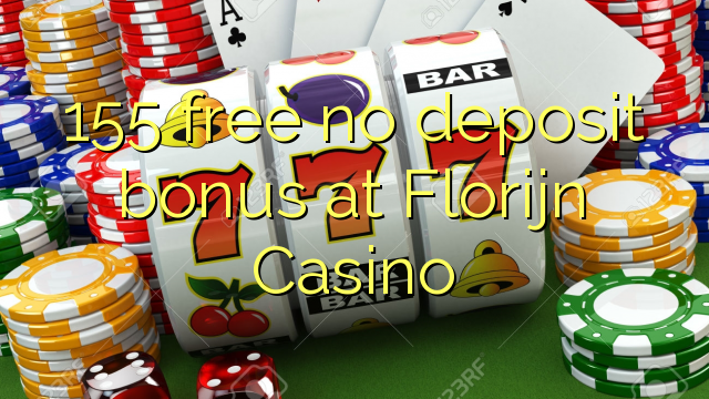 155 free no deposit bonus at Florijn Casino