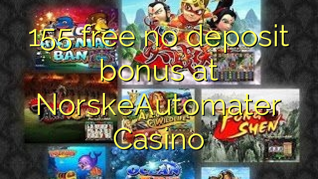 155 free no deposit bonus at NorskeAutomater Casino