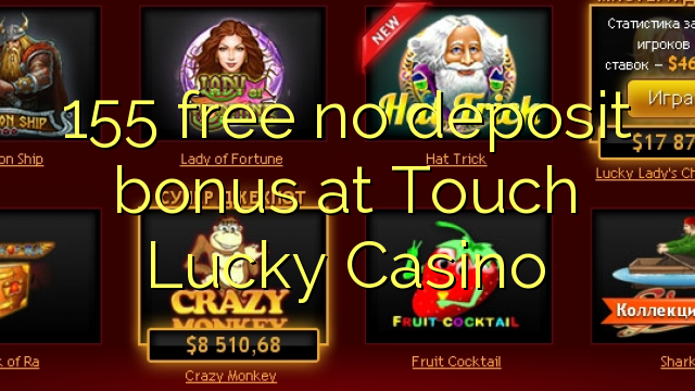 155 free no deposit bonus at Touch Lucky Casino