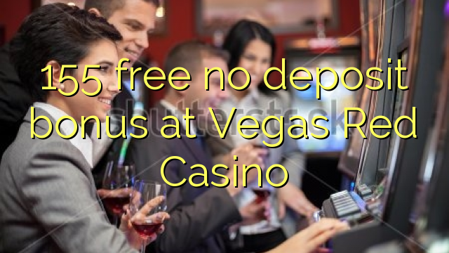 155 free no deposit bonus at Vegas Red Casino