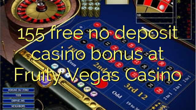 155 ฟรีไม่มีเงินฝากโบนัสคาสิโนที่ Fruity Vegas Casino