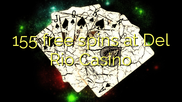 155 free spins at Del Rio Casino