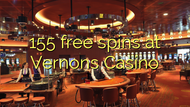 155 free spins at Vernons Casino