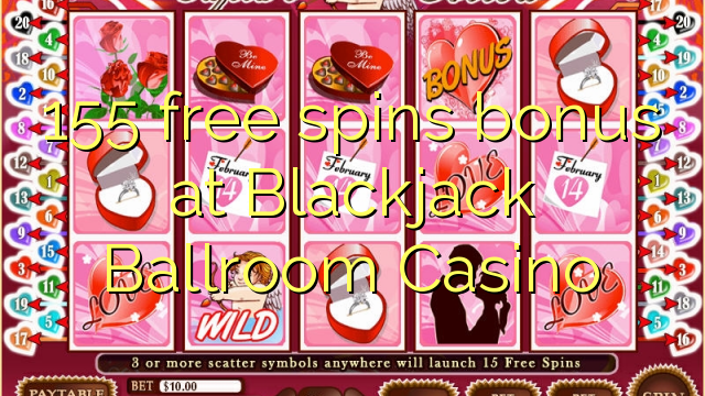 Ang 155 free spins bonus sa Blackjack Ballroom Casino
