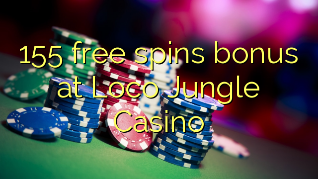 155 free spins bonus at Loco Jungle Casino