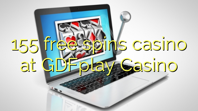 155 free spins casino at GDFplay Casino