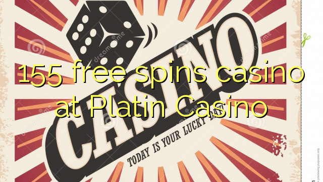 155 free spins casino at Platin Casino