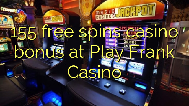 155 free spins casino bonus at Play Frank Casino