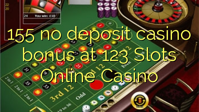 155 no deposit casino bonus at 123 Slots Online Casino